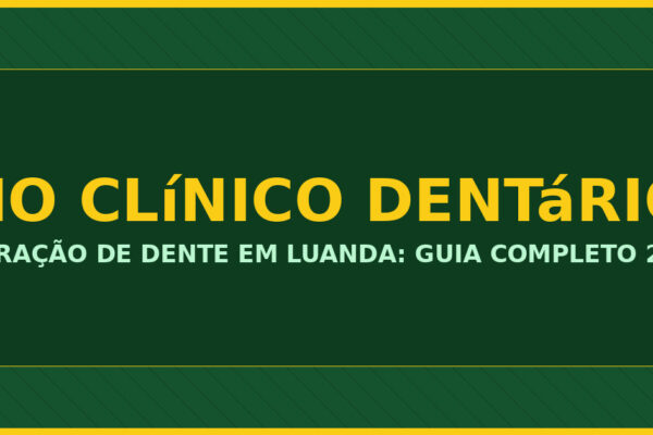 Extração de Dente em Luanda: Guia Completo 2024